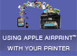 Using Apple AirPrint™ with your printer