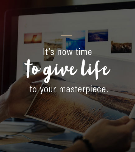 It's now time to give life to your masterpiece